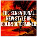 The Sensational New Style Of Bold & Determined