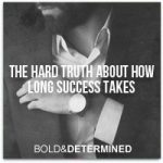 The Hard Truth About How Long Success Takes