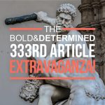 The Bold & Determined 333rd Article Extravaganza!