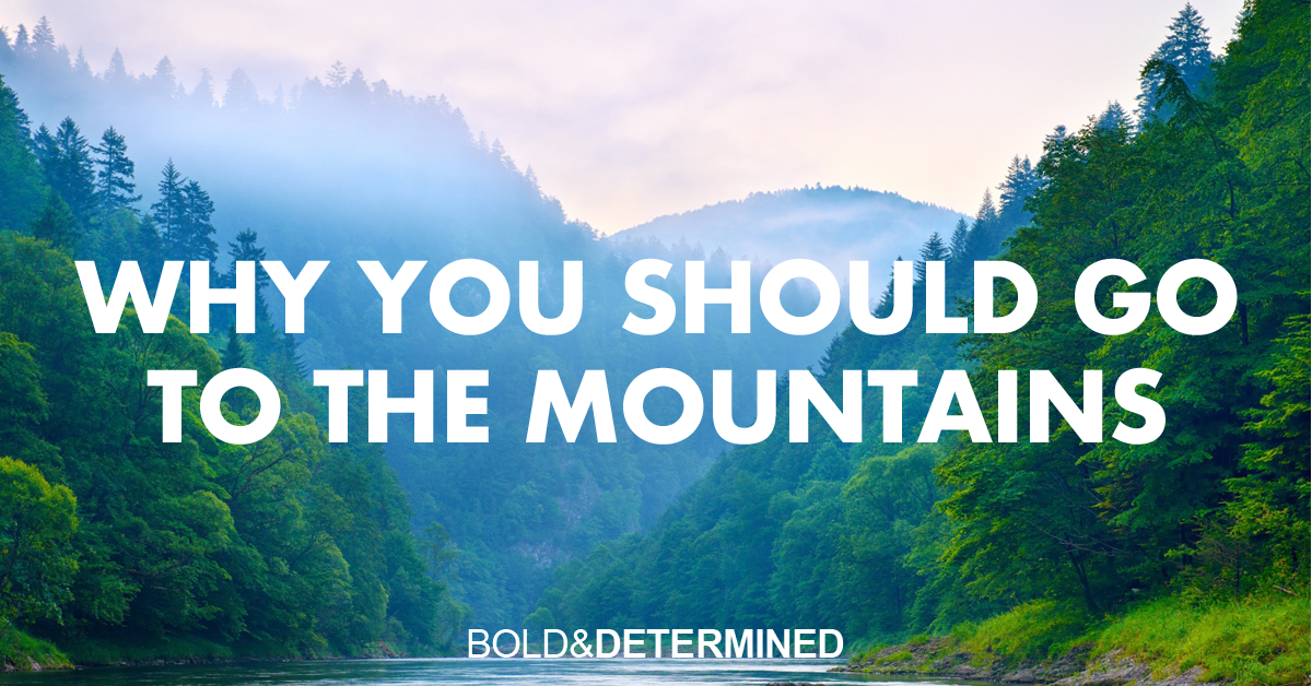 Why You Should Go To The Mountains