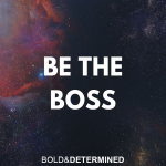 How to be The Boss