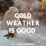 Why Cold Weather is Good for You