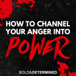 How to Channel Your Anger into Power